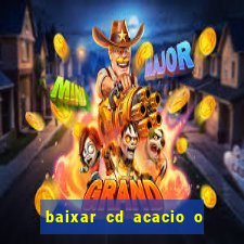 baixar cd acacio o ferinha da bahia vol 1